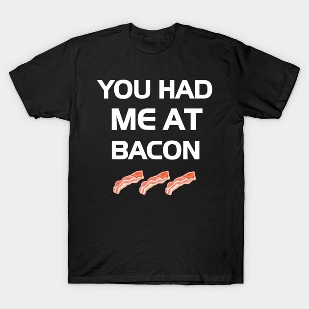 You Had Me At Bacon Funny Lover T-Shirt by dashawncannonuzf